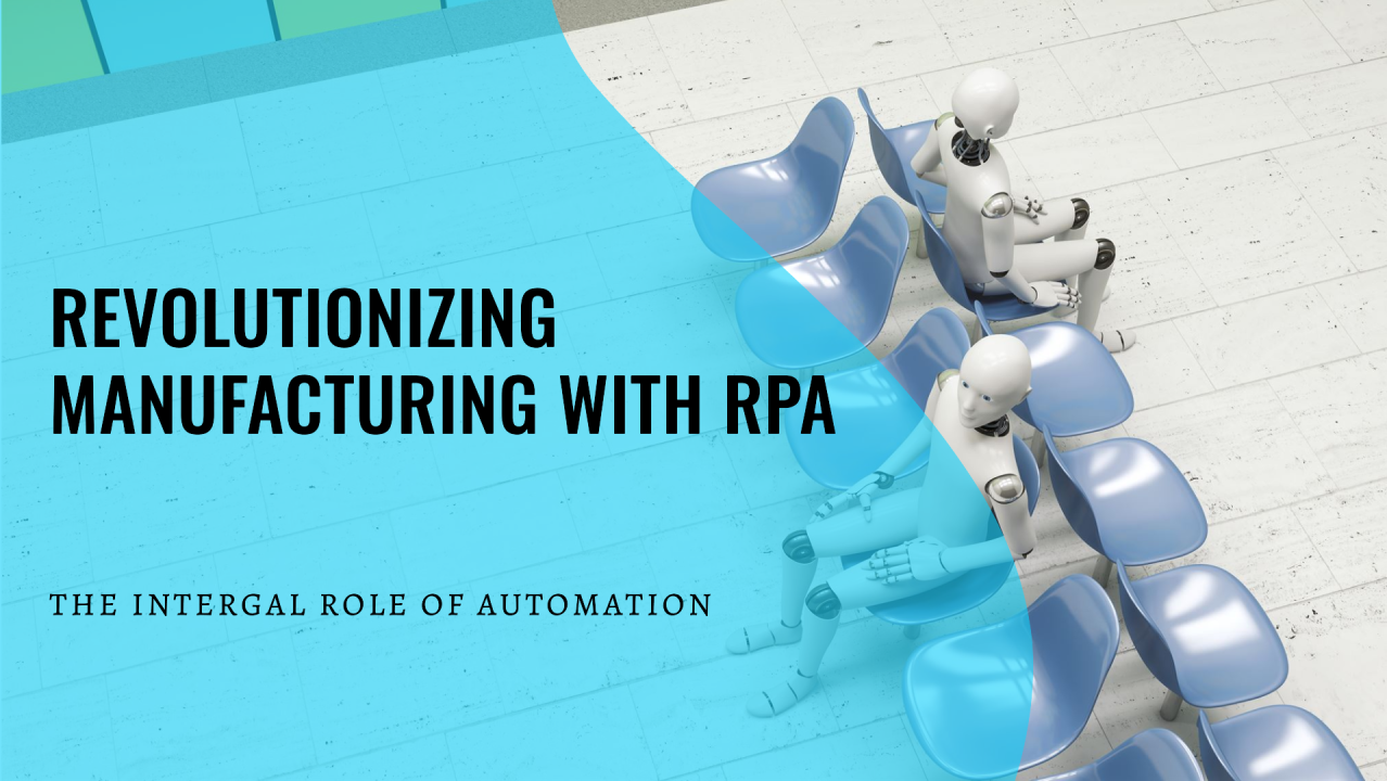 RPA in Manufacturing: The Integral Role of Automation in the Manufacturing Sector