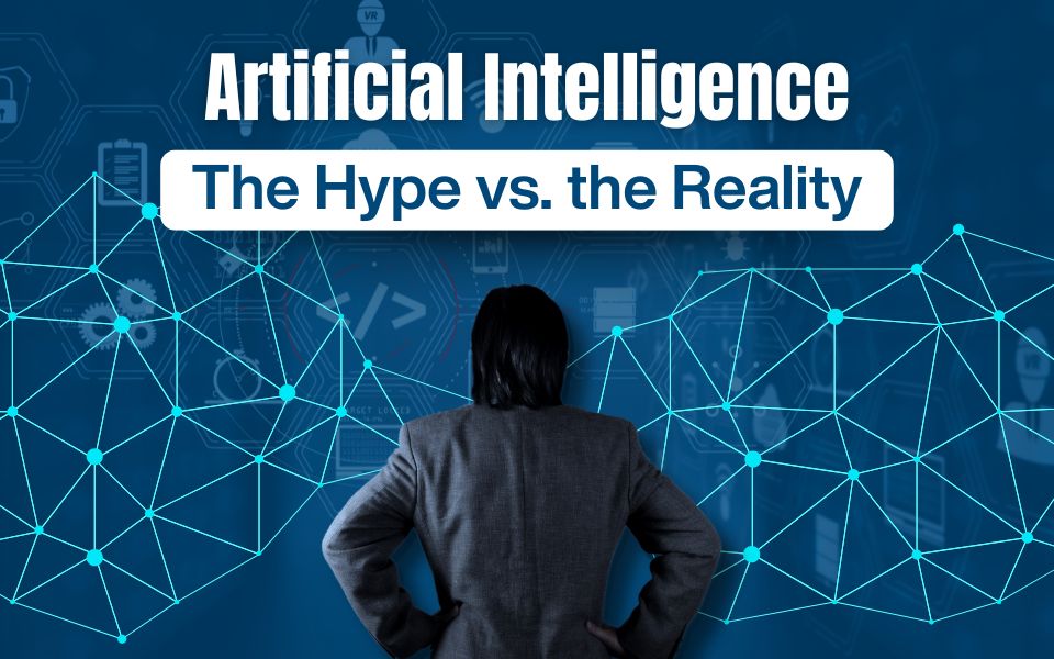 Artificial Intelligence- The Hype vs. the Reality