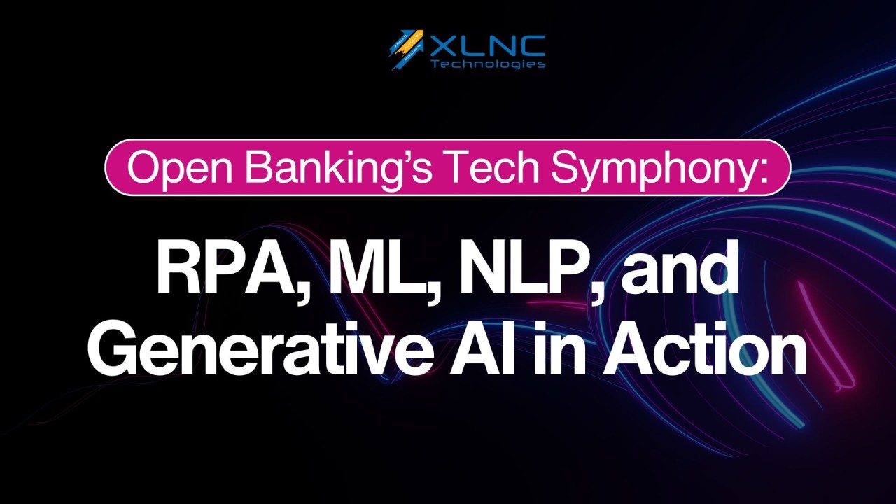 Open Banking’s Tech Symphony: RPA, ML, NLP, and Generative AI in Action