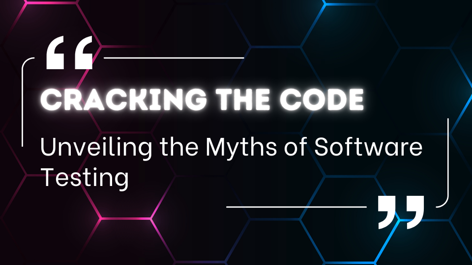 Cracking the Code: Unveiling the Myths of Software Testing