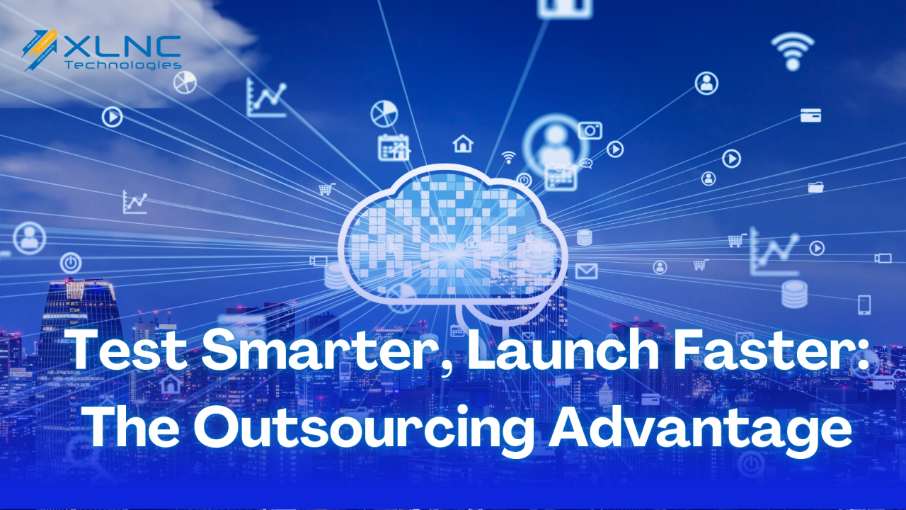 Test Smarter, Launch Faster: The Outsourcing Advantage