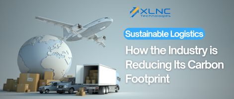 Sustainable Logistics: How the Industry is Reducing Its Carbon Footprint