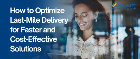 How to Optimize Last-Mile Delivery for Faster and Cost-Effective Solutions